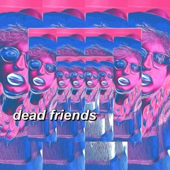 dead friends (prod. lil ink)