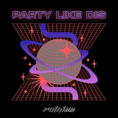 PARTY LIKE DIS