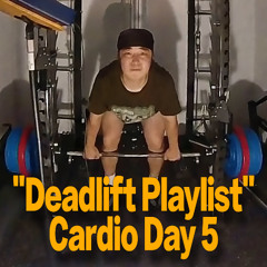 "Deadlift Playlist" Cardio Day 5 oldpop set