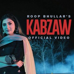 KABZAW (Official Video) Roop Bhullar | MixSingh | Isha Sharma | New Punjabi Songs 2021