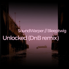 Unlocked (SoundWarper DnB Remix)