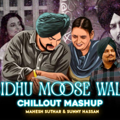 Sidhu Moose Wala Mashup | Emotion Chillout Mix| Mahesh Suthar & Sunny Hassan | A Tribute This Legend