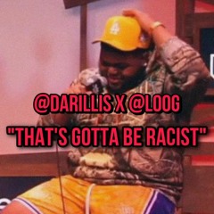 "That's Gotta Be Racist" - @Darillis X @Loog (#RochesterClub #CountyClub #Druski)