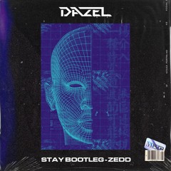 Stay (Dazel Bootleg) - Zedd (Free Download)