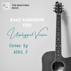 RAAZ AANKHEIN TERI Full Song| Unplugged Version | Abhi J| Raaz Reboot |Arijit Singh |Emraan Hashmi, Kriti Kharbanda, Gaurav Arora