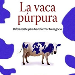 Access EPUB 📤 La vaca púrpura: Diferénciate para transformar tu negocio by  Seth God