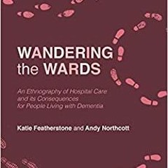 DOWNLOAD ⚡ ️eBook Wandering the Wards An Ethnography of Hospital Care and Its Consequences for Peo