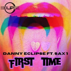 Danny Eclipse ft. Sax 1 - First Time