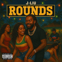 J-Liu - ROUNDS (DIRTY)