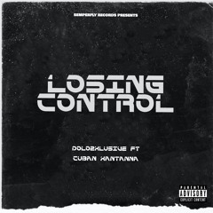 Dolo2xclusive (Ft Cuban Xantanna)- Losing Control