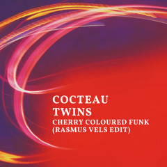 Cocteua Twins - Cherry Coloured Funk (Rasmus Vels Edit)