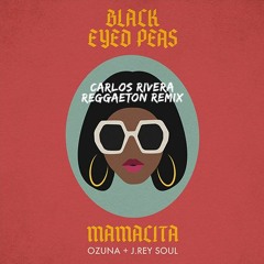 Black Eyed Peas, Ozuna & J. Rey Soul - Mamacita (Carlos Rivera Reggaeton Remix)