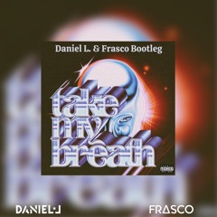 The Weeknd - Take My Breath (Daniel L. & Frasco Bootleg)