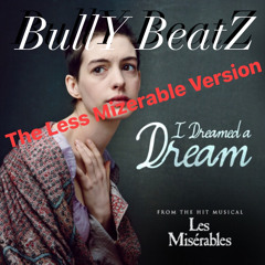 I Dreamed A Dream [The Less Mizerable Version] ***FREE DOWNLOAD***