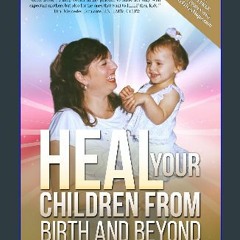 [Ebook]$$ 📖 HEAL YOUR CHILDREN FROM BIRTH AND BEYOND: Revelations from Mother Mary on how to Secur