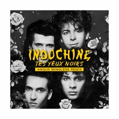 INDOCHINE - Tes yeux noirs (Angus Wingless Remix)