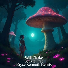 Will Clarke - Set Me Free (Bryce Kenneth Remix) [Free Download]