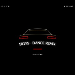 RUNTOWN - SIGNS (DANCE REMIX) - Signs FT. DJ YB x EEFLAT