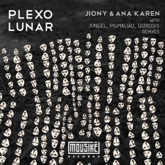Premiere: jiony feat. Ana Karen Barajas - Plexo Lunar (Pigmalião Remix) [Mousikē Records]