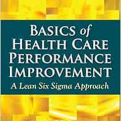 Read EPUB 🗸 Basics of Health Care Performance Improvement: A Lean Six Sigma Approach