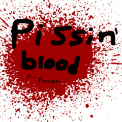 Pissin' Blood (ft Asset)