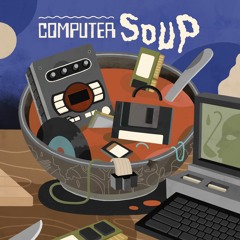 Computer Soup (w/ Chris Mazuera)