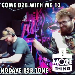 Come B2B With Me 13 - NoDave B2B Tone