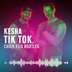 Kesha - Tik Tok (Chick Flix Bootleg)
