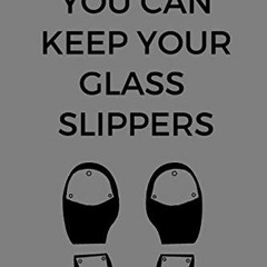 GET [KINDLE PDF EBOOK EPUB] You Can Keep Your Glass Slippers: Tap Dancing Journal, Ta