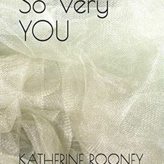 [DOWNLOAD] PDF 📄 So Very YOU by  KATHERINE ROONEY &  KATHERINE ROONEY [KINDLE PDF EB