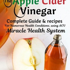 PDF (BOOK) The Apple Cider Vinegar Complete Guide & recipes for Numerous Health
