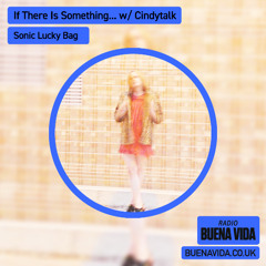 If There Is Something… w/ Cindytalk - Radio Buena Vida 23.03.25