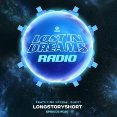Lost In Dreams Radio 020 ft. longstoryshort
