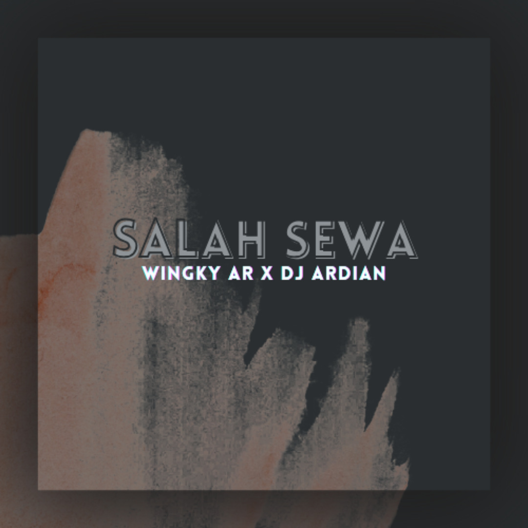 Wingky Stream Salah Sewa 2025 - Wingky AR X DJ Ardian by WINGKY AR | Listen ...