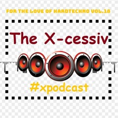 For the love of Hard Techno vol. 18 (#xpodcast vol. 32 mixed by The X-cessiv)