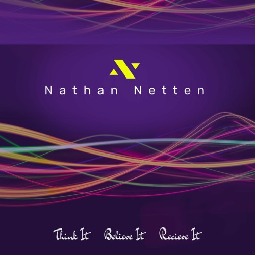 Nathan Netten - Think It Believe It Recieve It