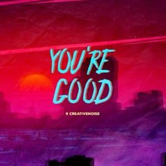 CreativeNoise - You're Good