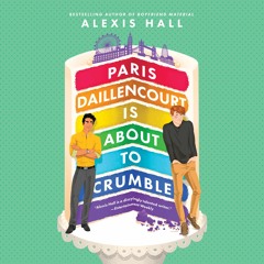 Paris Daillencourt Is About to Crumble by Alexis Hall Read by Ewan Goddard - Audiobook Excerpt