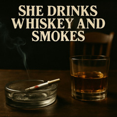 She Drinks Whiskey And Smokes