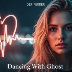 Dancing With Your Ghost - Def Ferrer