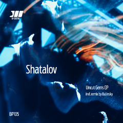 [BP105] Shatalov - Uncut Gems
