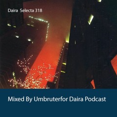 Daira Selecta #318 - Umbruter