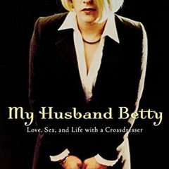 [View] EPUB 💙 My Husband Betty: Love, Sex, and Life with a Crossdresser by  Helen Bo