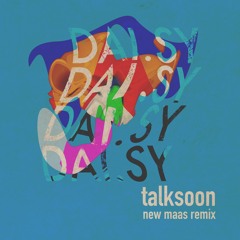 Dai.sy - Talksoon (New Maas Remix)