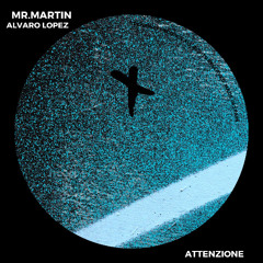 Mr Martin, Alvaro Lopez - Attenzione (Original Mix)_TEC318