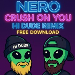 NERO - CRUSH ON YOU ( H! DUDE REMIX ) FREE DOWNLOAD