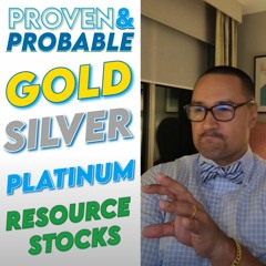 Proven And Probable   Resource Stocks And Bullion Update