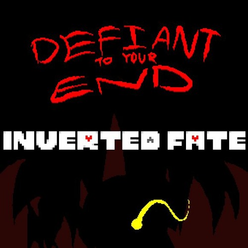 [Inverted Fate AU] Defiant to Your End (2023 REDUX)