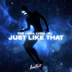 The High, LVSN, JRL - Just Like That