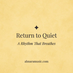 Return to Quiet — A Rhythm That Breathes | Ahnara Music